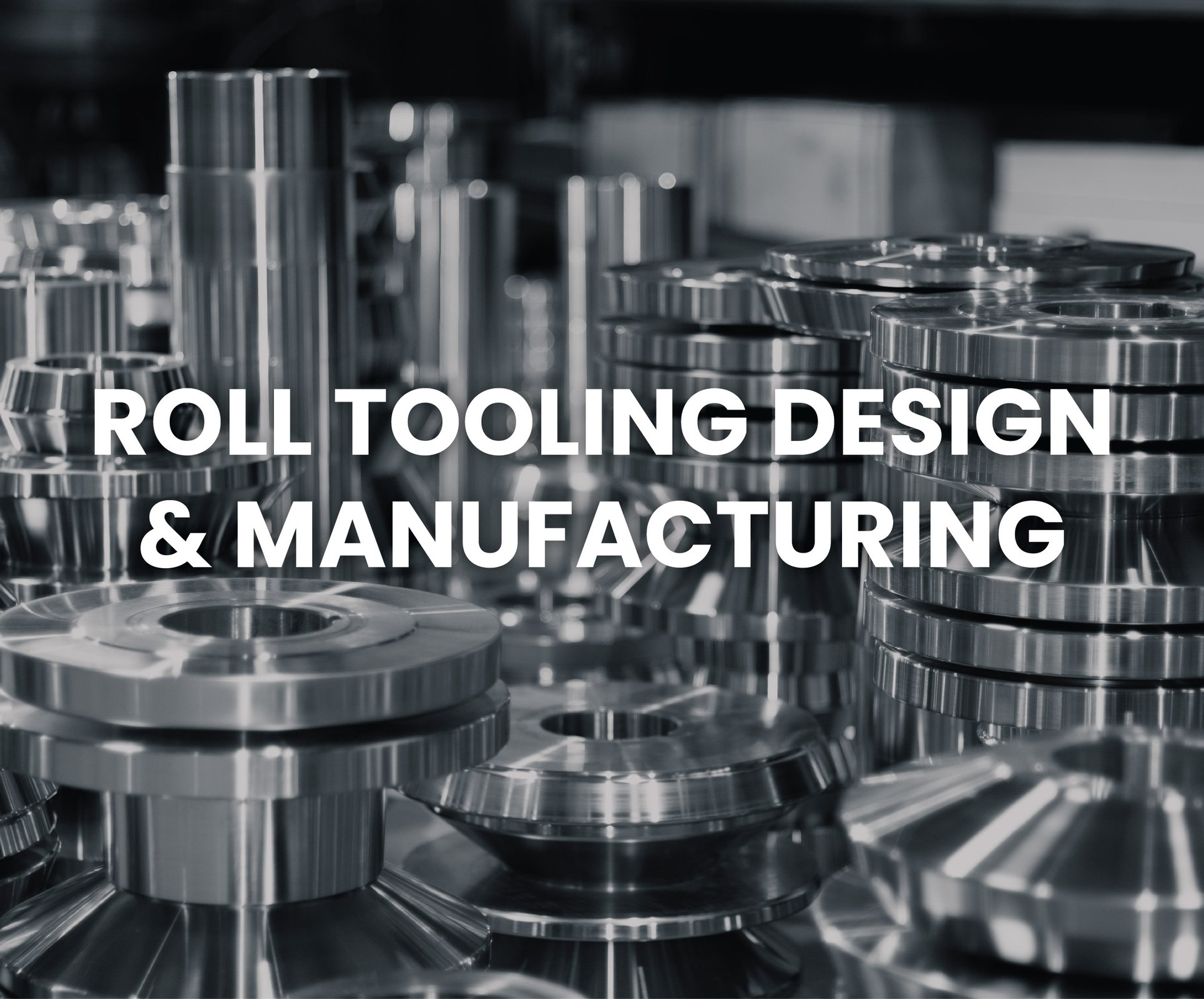 ROLL TOOLING DESIGN & MANUFACTURING